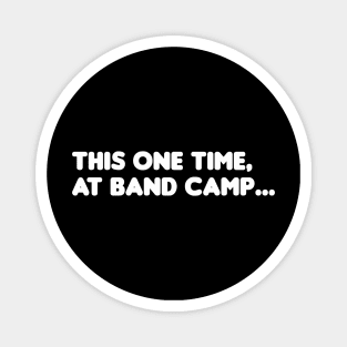 This one time, at band camp... Magnet